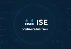 Cisco ISE Vulnerabilities